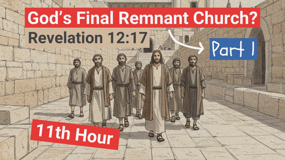 The 11th Hour: God’s Final Remnant Church? – Part 1 |  Examining Matthew 20:1-16 & Revelation&nbsp;12:17